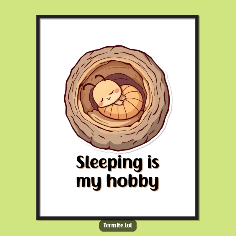 Funny Sleepy Termite Poster - Log Nap Bliss, Perfect Funny Gift